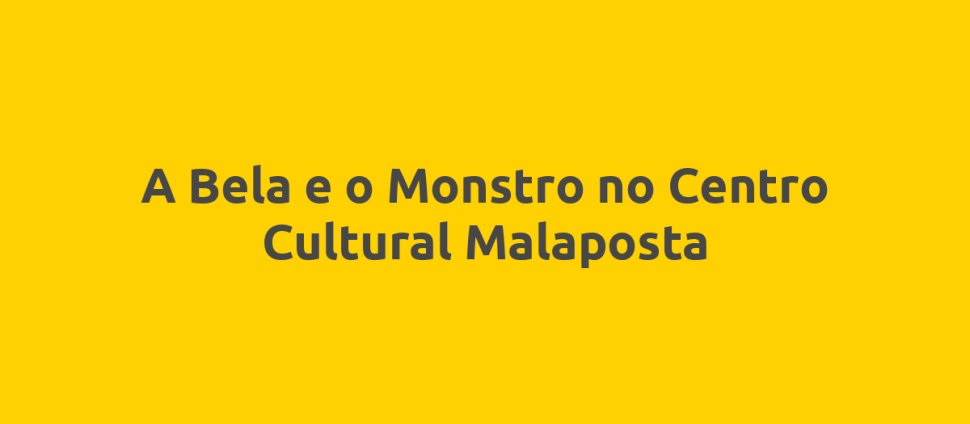 A Bela e o Monstro no Centro Cultural Malaposta
