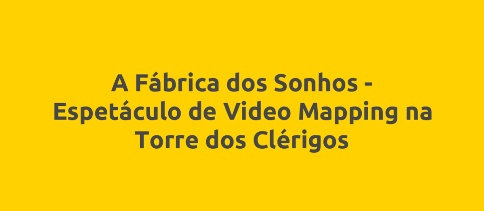 A Fábrica dos Sonhos - Espetáculo de Video Mapping na Torre dos Clérigos