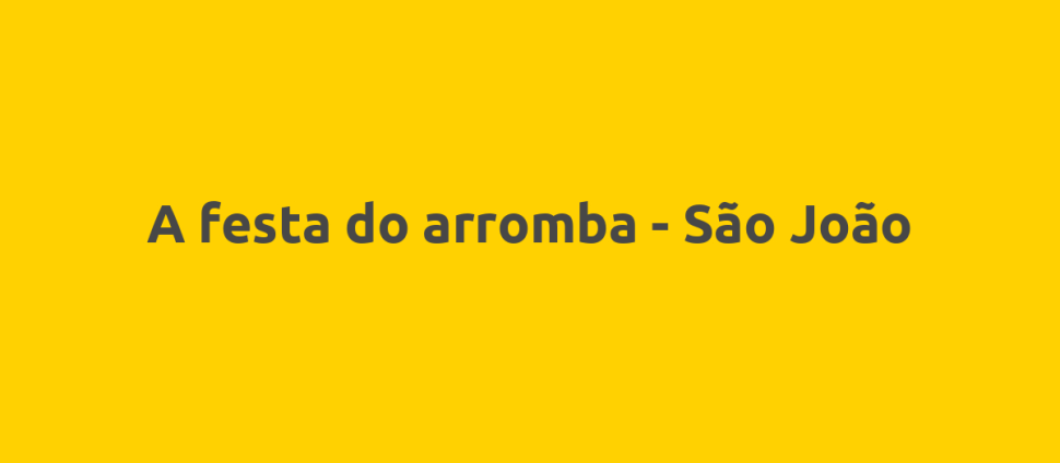 A festa do arromba - São João