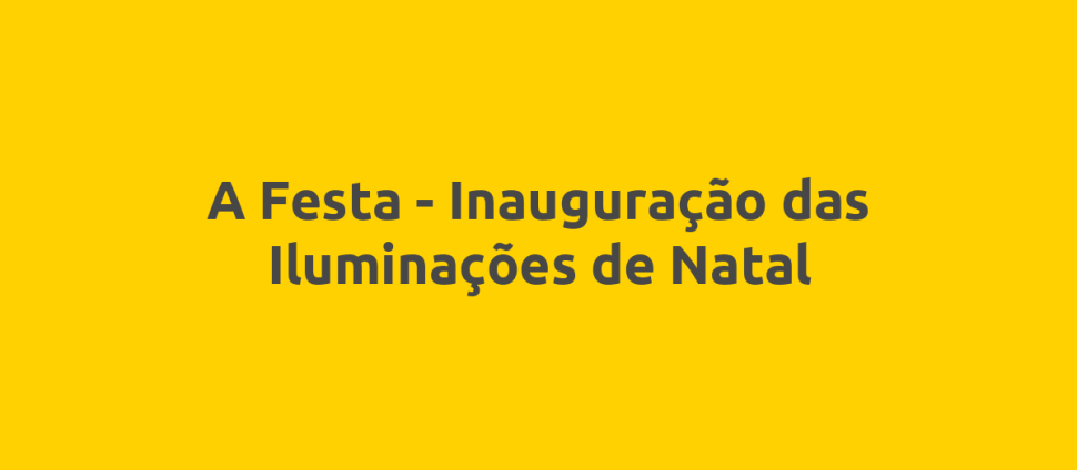 A Festa - Inauguração das Iluminações de Natal