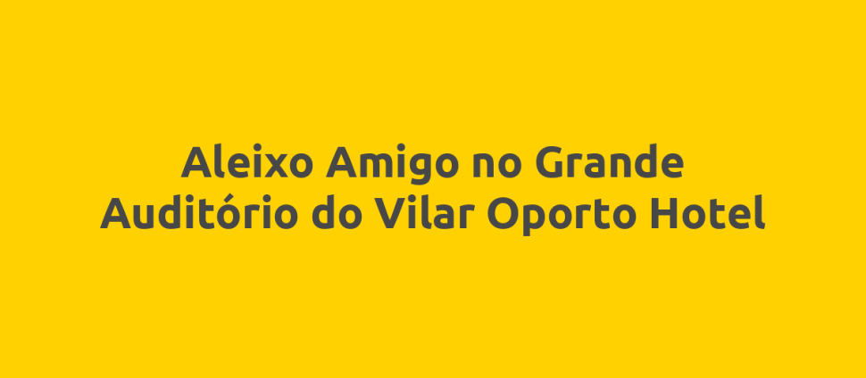 Aleixo Amigo no Grande Auditório do Vilar Oporto Hotel