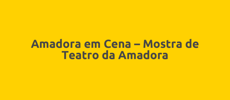 Amadora em Cena – Mostra de Teatro da Amadora