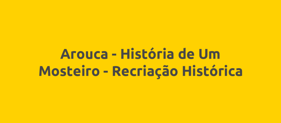 Arouca - História de Um Mosteiro - Recriação Histórica