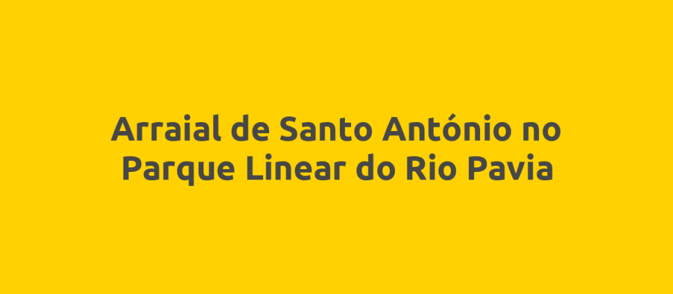 Arraial de Santo António no Parque Linear do Rio Pavia
