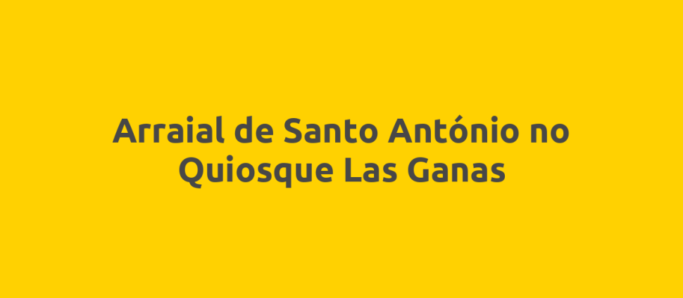 Arraial de Santo António no Quiosque Las Ganas