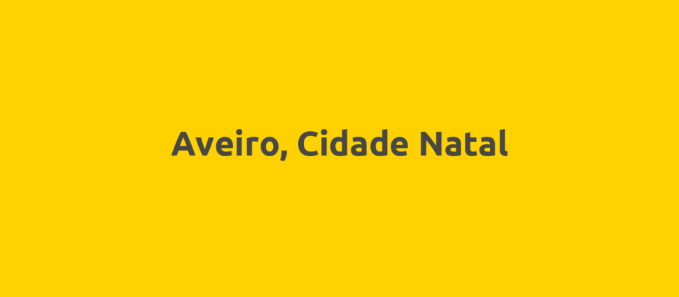 Aveiro, Cidade Natal