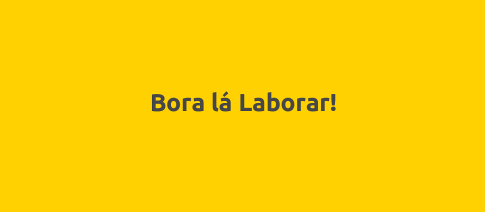 Bora lá Laborar!