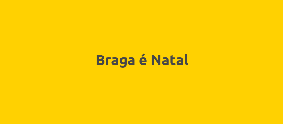 Braga é Natal