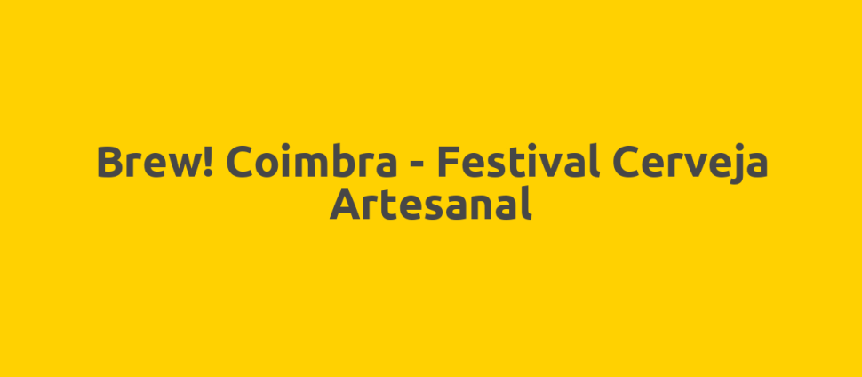Brewǃ Coimbra - Festival Cerveja Artesanal