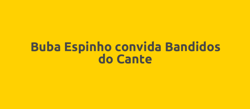 Buba Espinho convida Bandidos do Cante