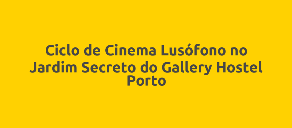 Ciclo de Cinema Lusófono no Jardim Secreto do Gallery Hostel Porto