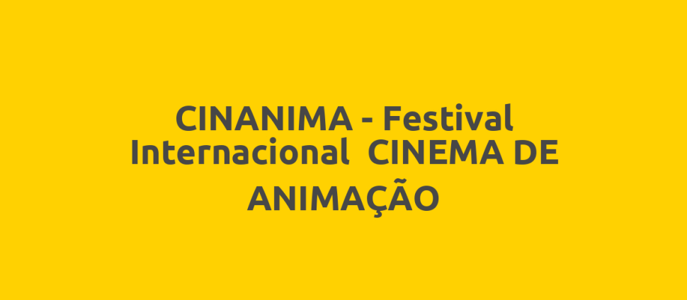 CINANIMA – Festival Internacional  CINEMA DE ANIMAÇÃO CINANIMA - Festival Internacional  CINEMA DE ANIMAÇÃO