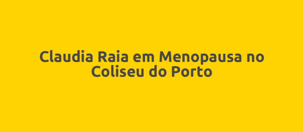 Claudia Raia em Menopausa no Coliseu do Porto