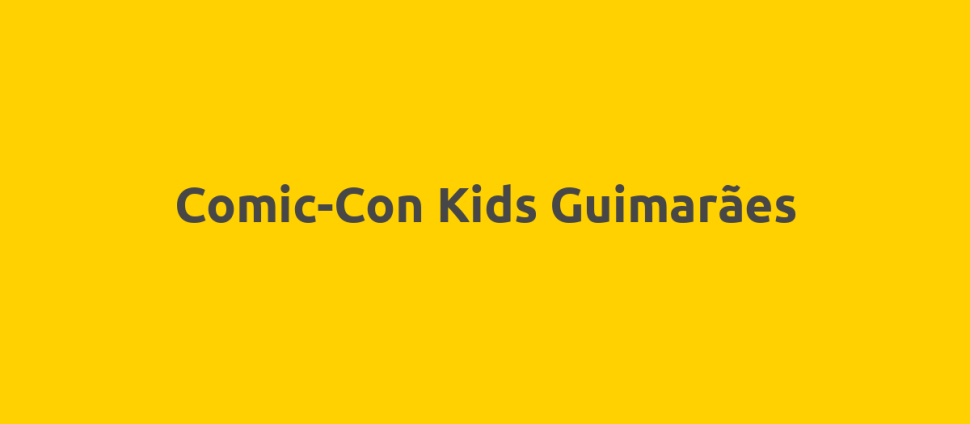 Comic-Con Kids Guimarães