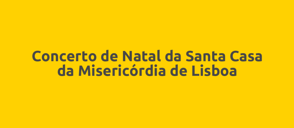 Concerto de Natal da Santa Casa da Misericórdia de Lisboa