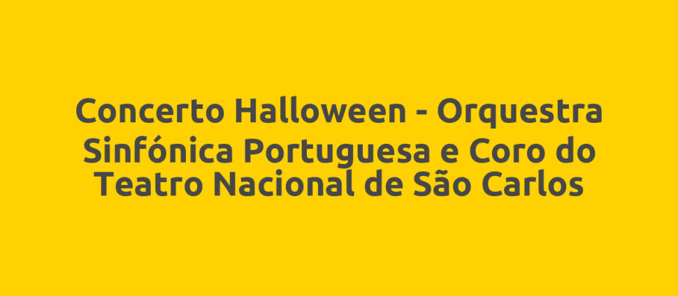 Concerto Halloween - Orquestra Sinfónica Portuguesa e Coro do Teatro Nacional de São Carlos