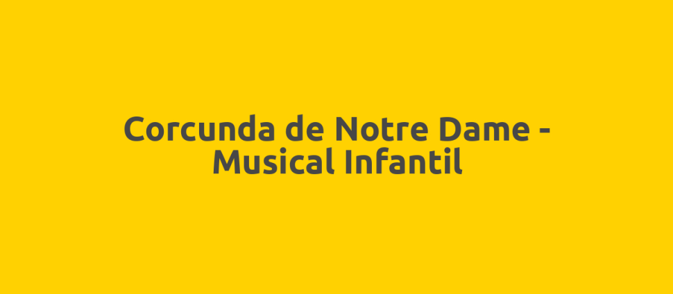Corcunda de Notre Dame - Musical Infantil