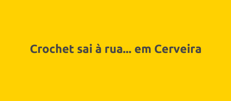 Crochet sai à rua... em Cerveira