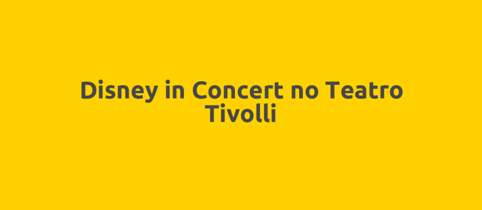 Disney in Concert no Teatro Tivolli