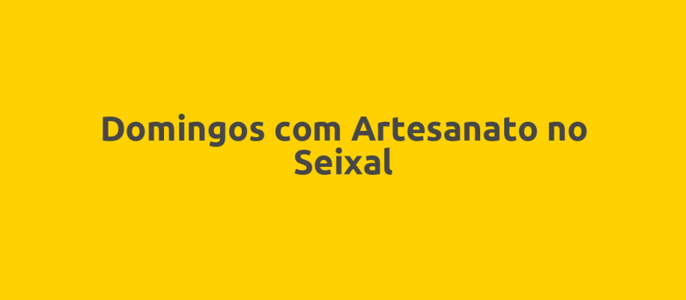 Domingos com Artesanato no Seixal