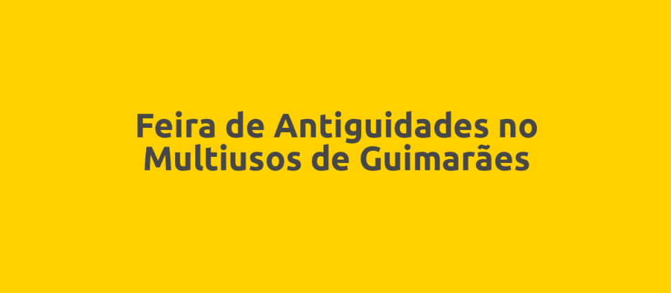 Feira de Antiguidades no Multiusos de Guimarães