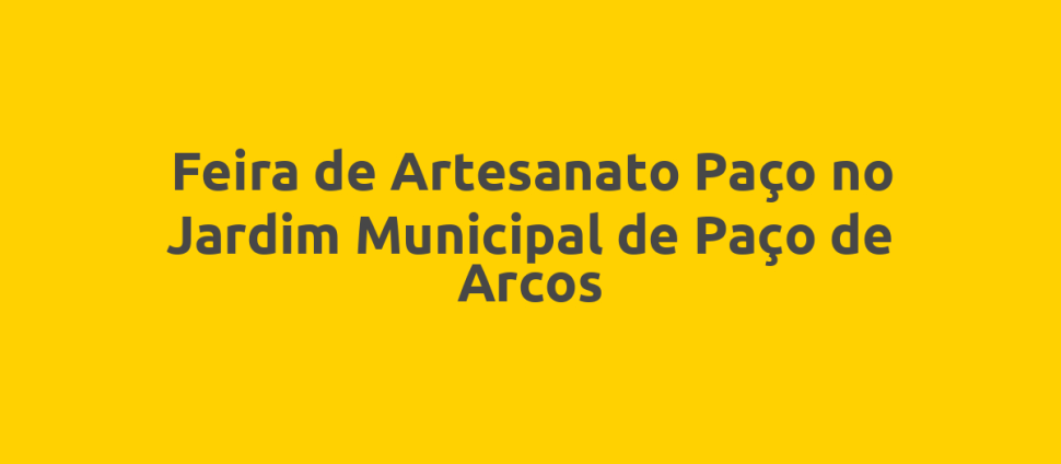 Feira de Artesanato Paço no Jardim Municipal de Paço de Arcos