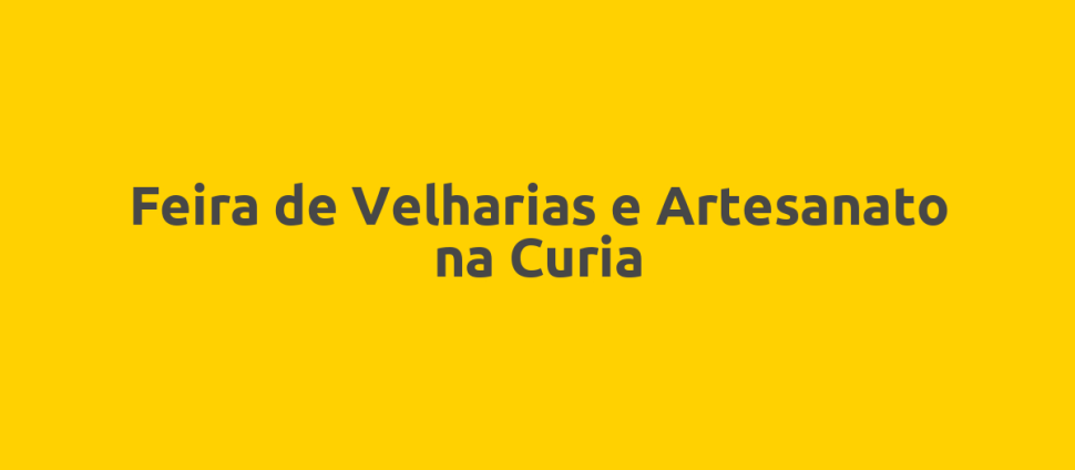 Feira de Velharias e Artesanato na Curia