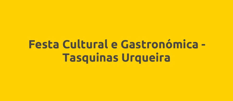 Festa Cultural e Gastronómica - Tasquinas Urqueira