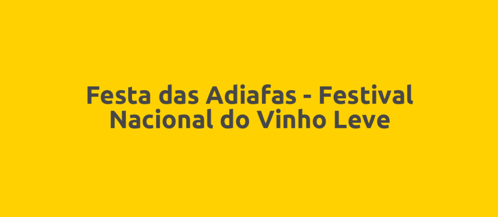 Festa das Adiafas - Festival Nacional do Vinho Leve