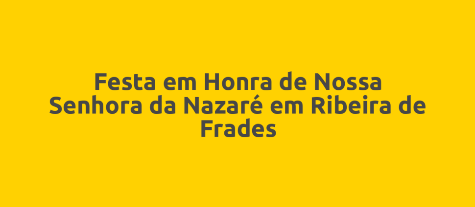Festa em Honra de Nossa Senhora da Nazaré em Ribeira de Frades