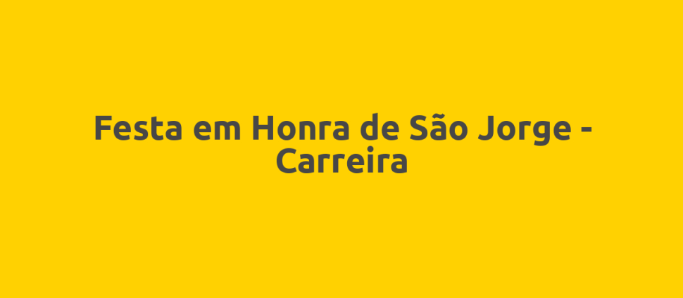 Festa em Honra de São Jorge - Carreira