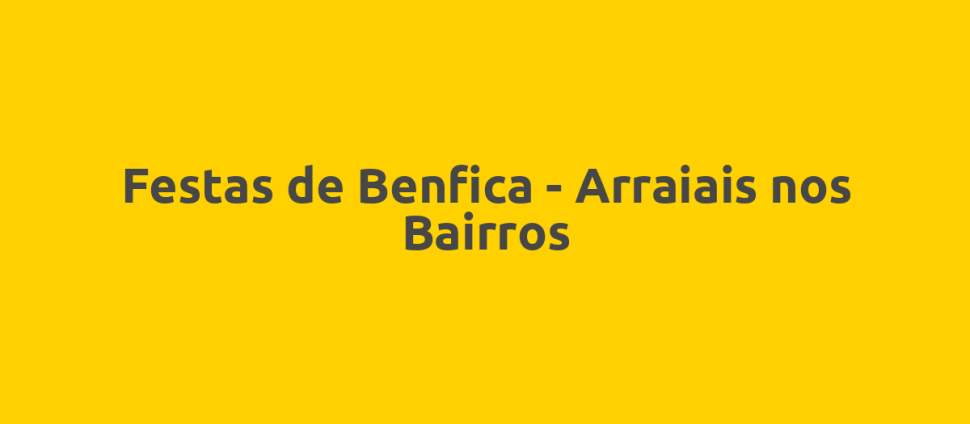 Festas de Benfica - Arraiais nos Bairros