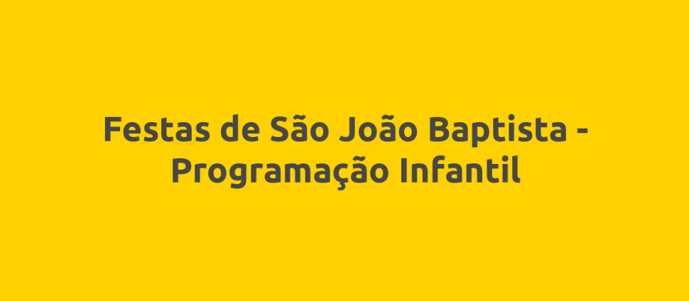 Festas de São João Baptista - Programação Infantil
