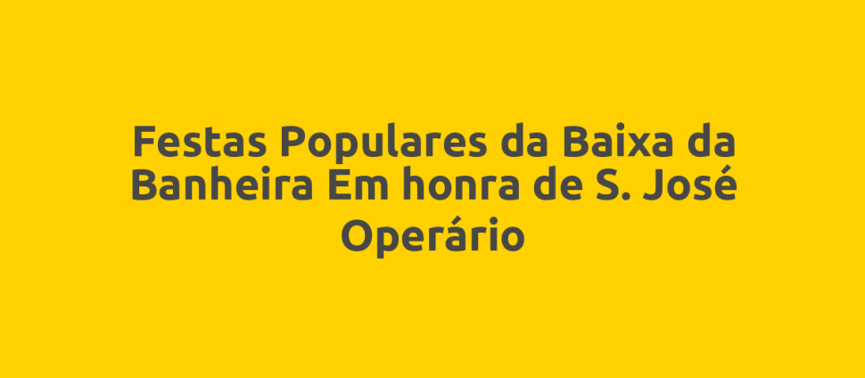 Festas Populares da Baixa da Banheira Em honra de S. José Operário