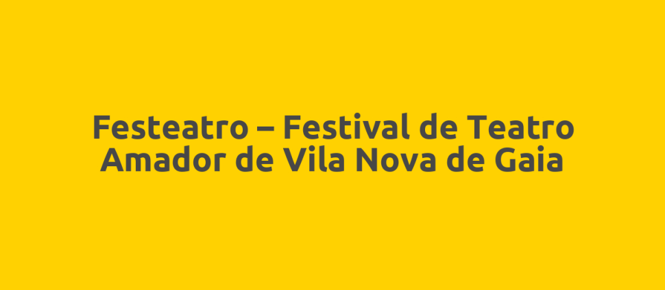 Festeatro – Festival de Teatro Amador de Vila Nova de Gaia