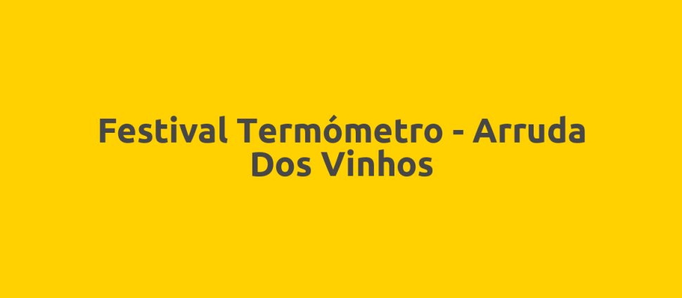 Festival Termómetro - Arruda Dos Vinhos