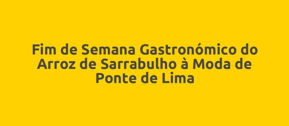 Fim de Semana Gastronómico do Arroz de Sarrabulho à Moda de Ponte de Lima