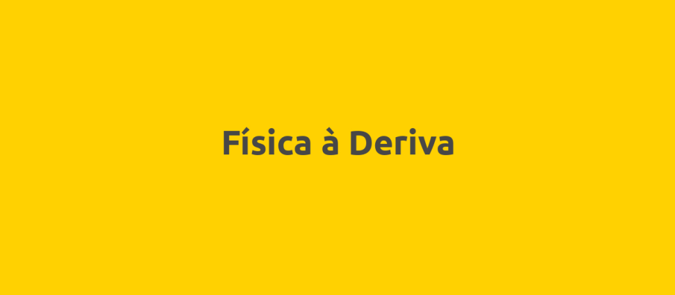 Física à Deriva