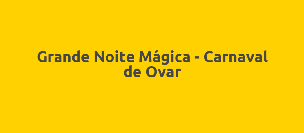 Grande Noite Mágica - Carnaval de Ovar