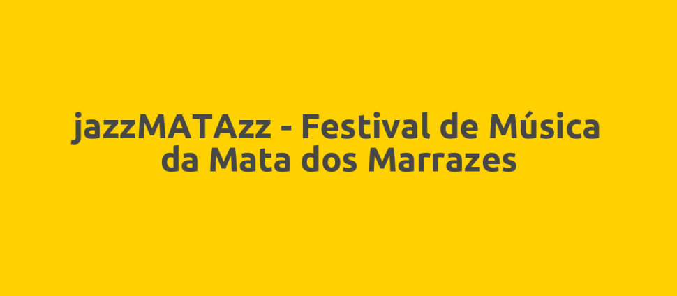 jazzMATAzz - Festival de Música da Mata dos Marrazes