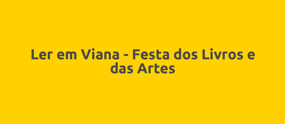 Ler em Viana - Festa dos Livros e das Artes