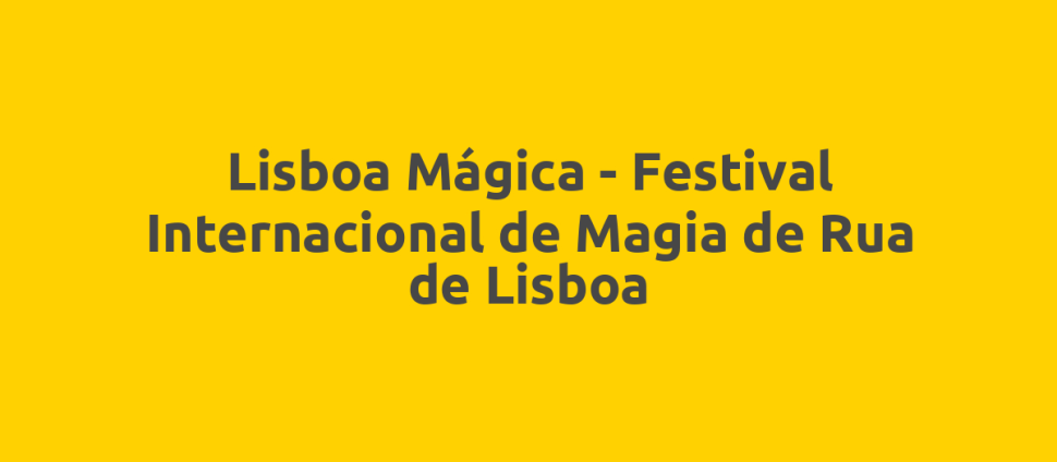 Lisboa Mágica - Festival Internacional de Magia de Rua de Lisboa