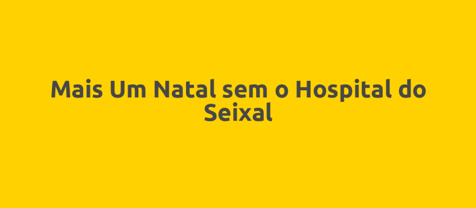 Mais Um Natal sem o Hospital do Seixal