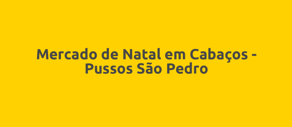 Mercado de Natal em Cabaços - Pussos São Pedro