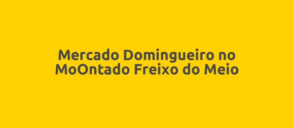 Mercado Domingueiro no MoOntado Freixo do Meio