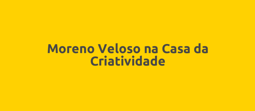 Moreno Veloso na Casa da Criatividade