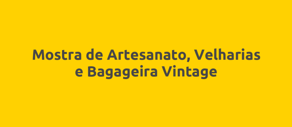 Mostra de Artesanato, Velharias e Bagageira Vintage