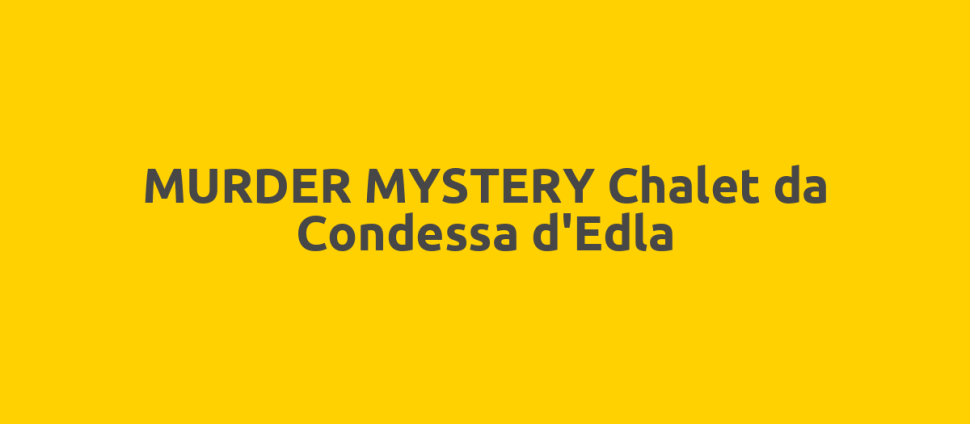 MURDER MYSTERY Chalet da Condessa d'Edla