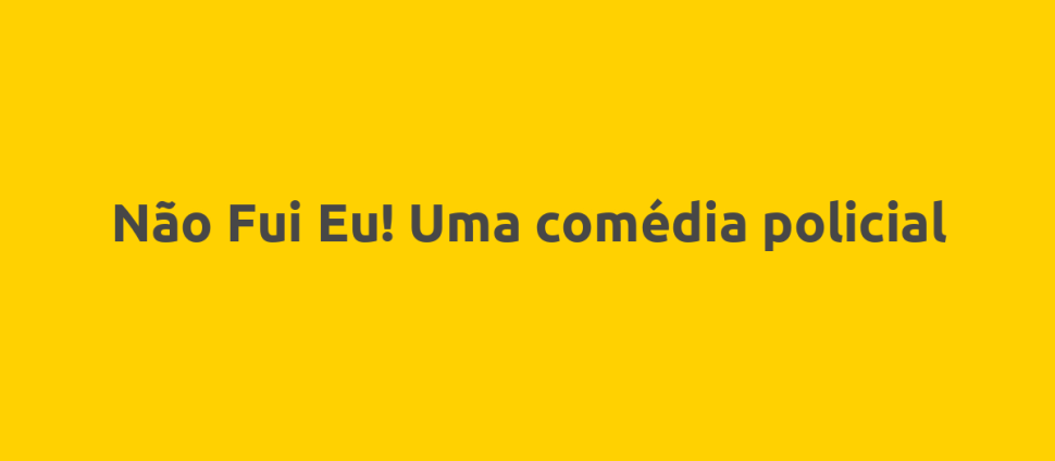 Não Fui Eu! Uma comédia policial