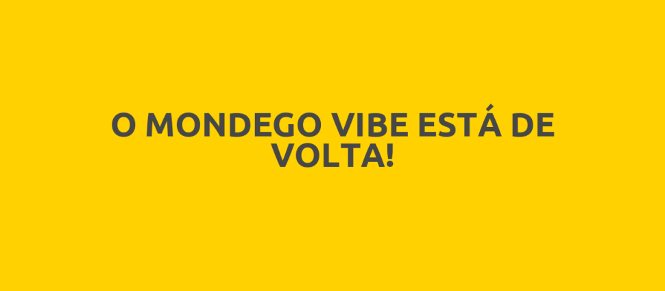 O MONDEGO VIBE ESTÁ DE VOLTA!